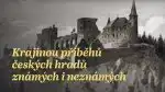 Program Krajinou příběhů českých hradů známých i neznámých II (6/10)