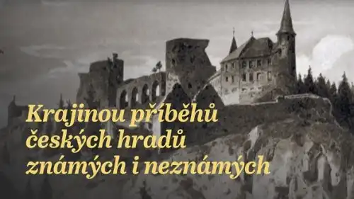 Krajinou příběhů českých hradů známých i neznámých (8/10)